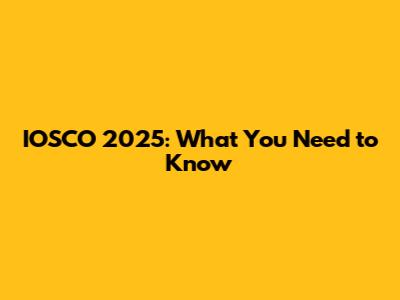 IOSCO 2025: What You Need to Know