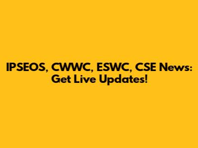 IPSEOS, CWWC, ESWC, CSE News: Get Live Updates!