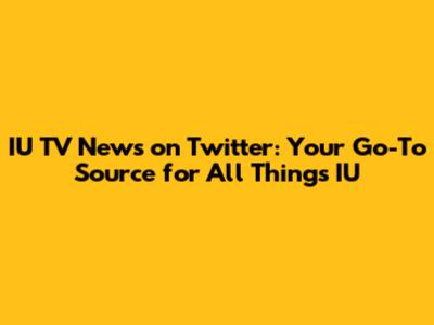 IU TV News on Twitter: Your Go-To Source for All Things IU