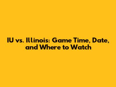 IU vs. Illinois: Game Time, Date, and Where to Watch