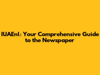 IUAEnl: Your Comprehensive Guide to the Newspaper