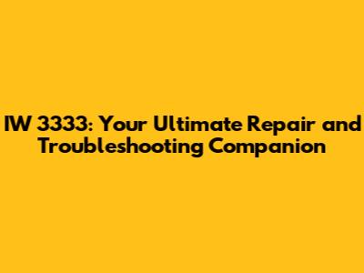 IW 3333: Your Ultimate Repair and Troubleshooting Companion