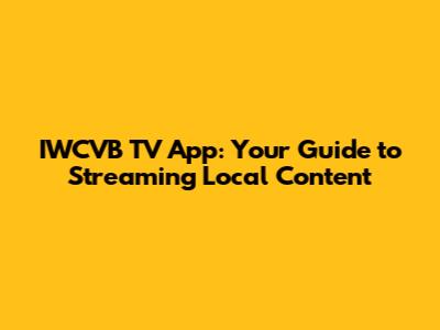 IWCVB TV App: Your Guide to Streaming Local Content