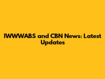 IWWWABS and CBN News: Latest Updates