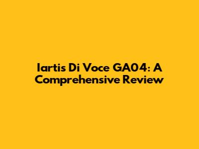 Iartis Di Voce GA04: A Comprehensive Review