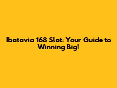 Ibatavia 168 Slot: Your Guide to Winning Big!
