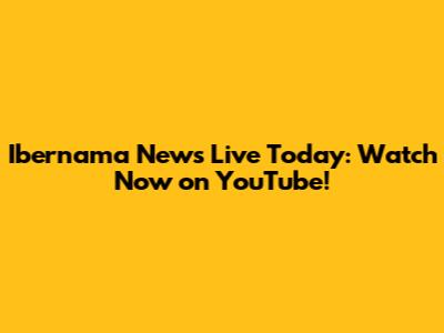 Ibernama News Live Today: Watch Now on YouTube!