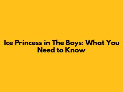 Ice Princess in The Boys: What You Need to Know