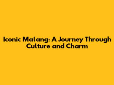 Iconic Malang: A Journey Through Culture and Charm