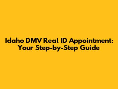 Idaho DMV Real ID Appointment: Your Step-by-Step Guide