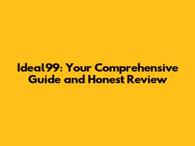 Ideal99: Your Comprehensive Guide and Honest Review