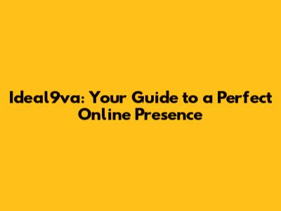 Ideal9va: Your Guide to a Perfect Online Presence