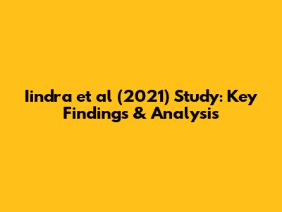 Iindra et al (2021) Study: Key Findings & Analysis