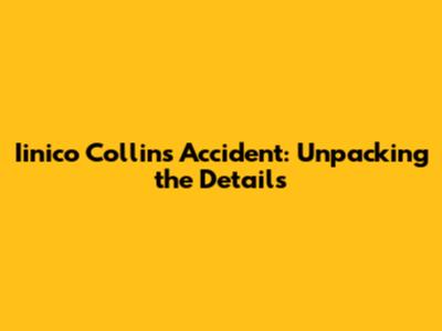 Iinico Collins' Accident: Unpacking the Details