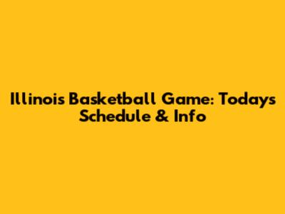 Illinois Basketball Game: Today's Schedule & Info
