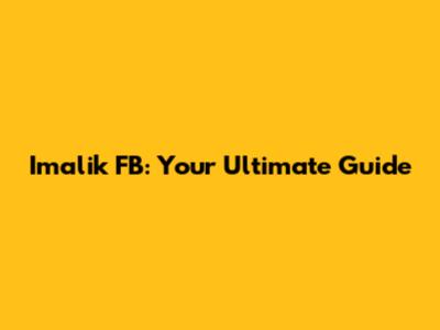 Imalik FB: Your Ultimate Guide