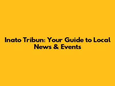 Inato Tribun: Your Guide to Local News & Events
