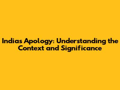 India's Apology: Understanding the Context and Significance