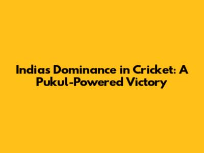India's Dominance in Cricket: A Pukul-Powered Victory