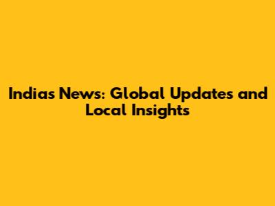 India's News: Global Updates and Local Insights