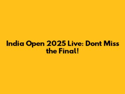 India Open 2025 Live: Don't Miss the Final!