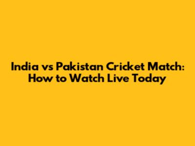 India vs Pakistan Cricket Match: How to Watch Live Today