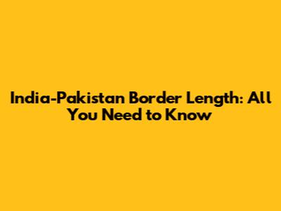 India-Pakistan Border Length: All You Need to Know