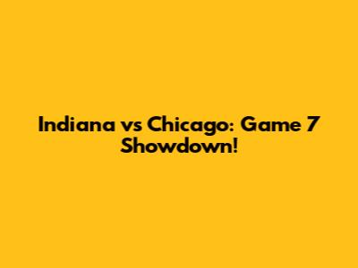 Indiana vs Chicago: Game 7 Showdown!