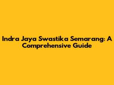 Indra Jaya Swastika Semarang: A Comprehensive Guide