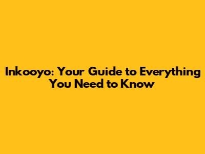 Inkooyo: Your Guide to Everything You Need to Know