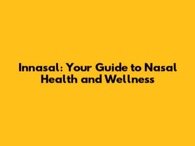 Innasal: Your Guide to Nasal Health and Wellness