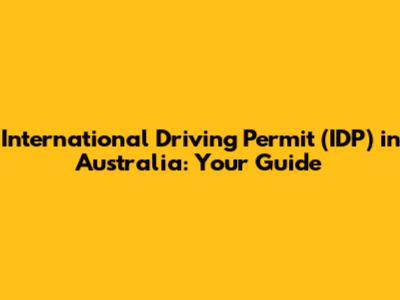 International Driving Permit (IDP) in Australia: Your Guide