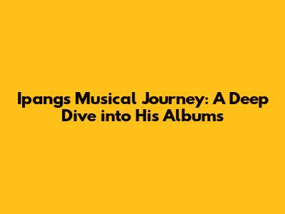 Ipang's Musical Journey: A Deep Dive into His Albums