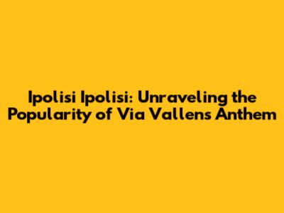Ipolisi Ipolisi: Unraveling the Popularity of Via Vallen's Anthem