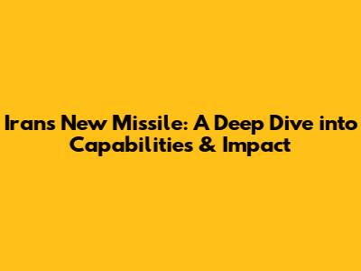 Iran's New Missile: A Deep Dive into Capabilities & Impact