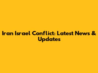Iran Israel Conflict: Latest News & Updates
