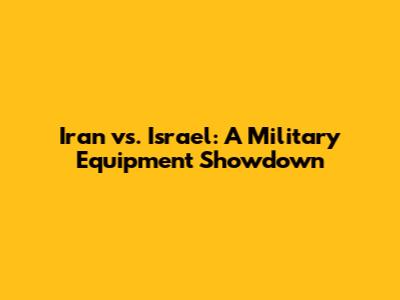 Iran vs. Israel: A Military Equipment Showdown