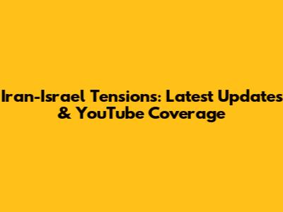 Iran-Israel Tensions: Latest Updates & YouTube Coverage