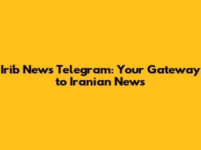 Irib News Telegram: Your Gateway to Iranian News