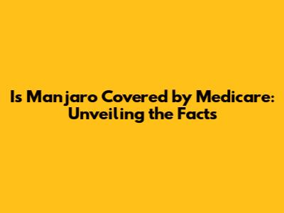 Is Manjaro Covered by Medicare: Unveiling the Facts
