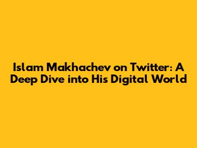 Islam Makhachev on Twitter: A Deep Dive into His Digital World