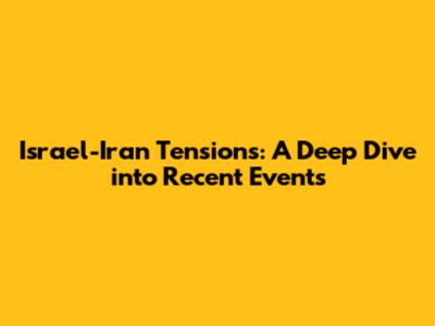 Israel-Iran Tensions: A Deep Dive into Recent Events