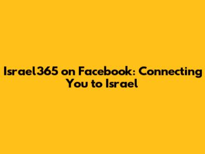 Israel365 on Facebook: Connecting You to Israel