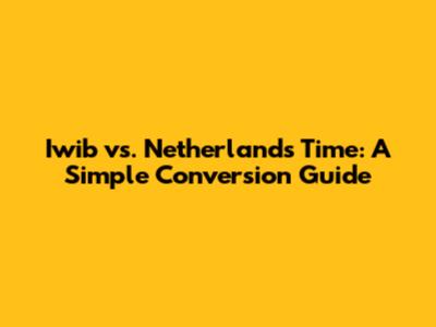 Iwib vs. Netherlands Time: A Simple Conversion Guide
