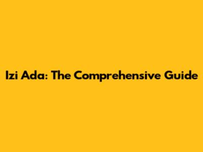 Izi Ada: The Comprehensive Guide