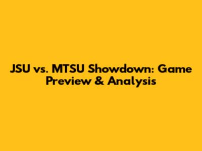 JSU vs. MTSU Showdown: Game Preview & Analysis