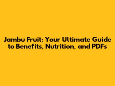 Jambu Fruit: Your Ultimate Guide to Benefits, Nutrition, and PDFs