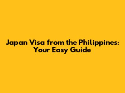 Japan Visa from the Philippines: Your Easy Guide