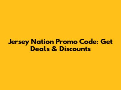 Jersey Nation Promo Code: Get Deals & Discounts
