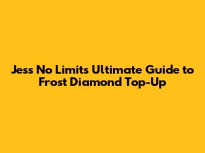 Jess No Limit's Ultimate Guide to Frost Diamond Top-Up